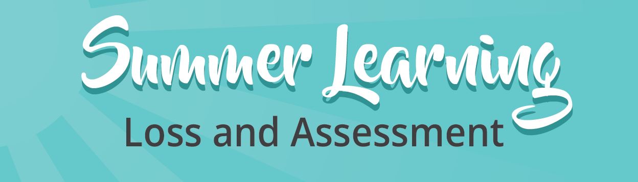 Summer Learning Loss and Assessment