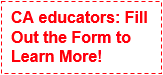 CA educators: Fill Out the Form to Learn More!