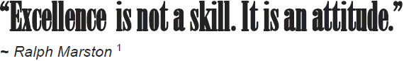 Excellence is not a skill. It is an attitude.